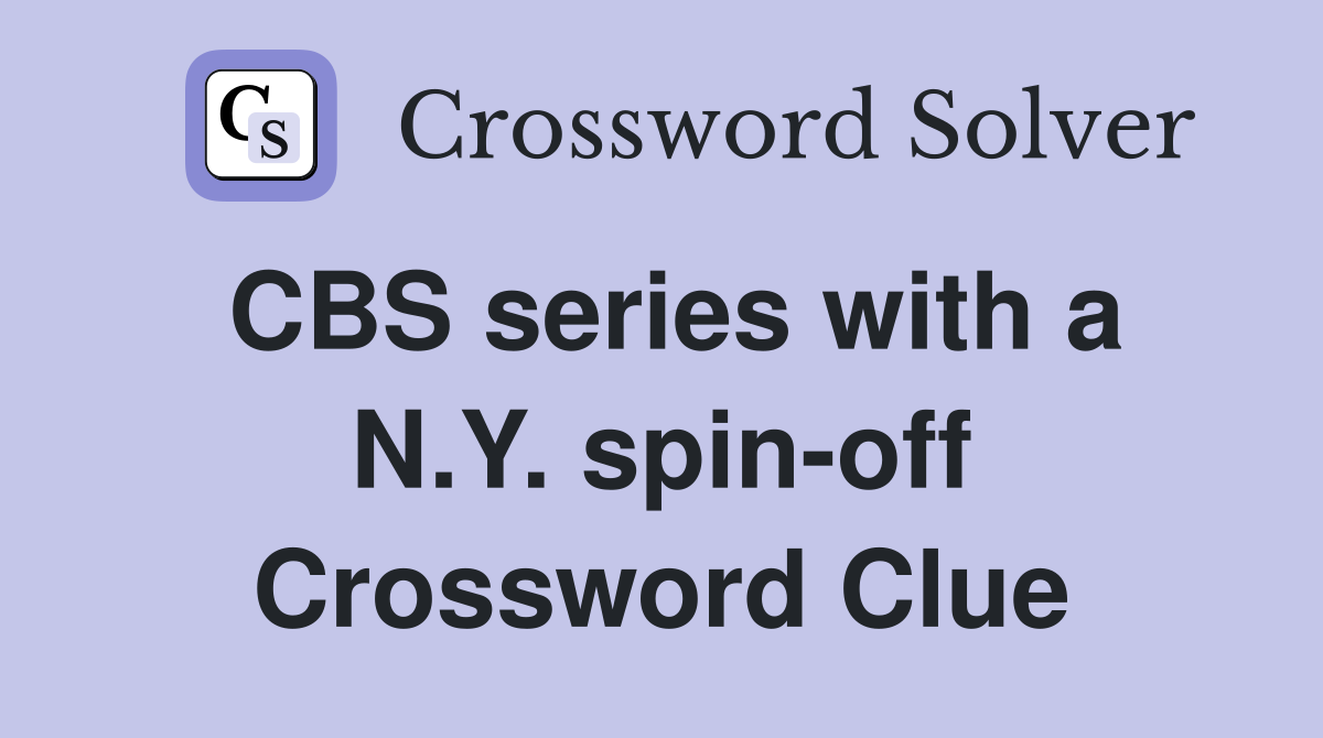 CBS series with a N.Y. spin-off Crossword Clue