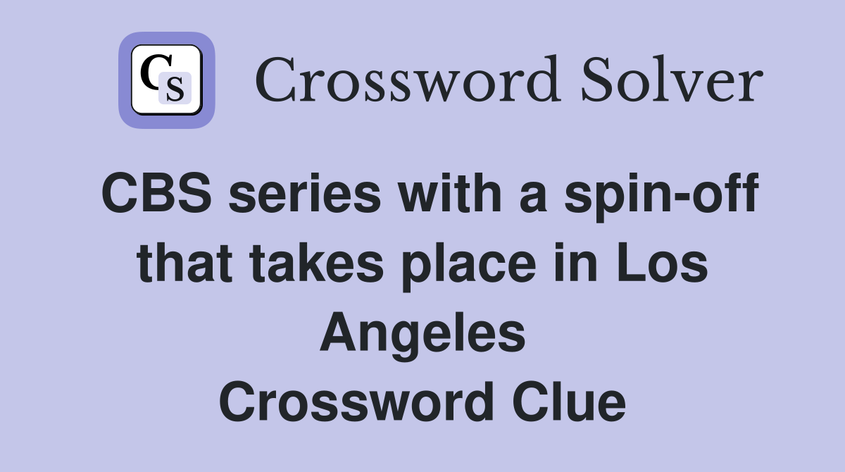 CBS series with a spin-off that takes place in Los Angeles Crossword Clue