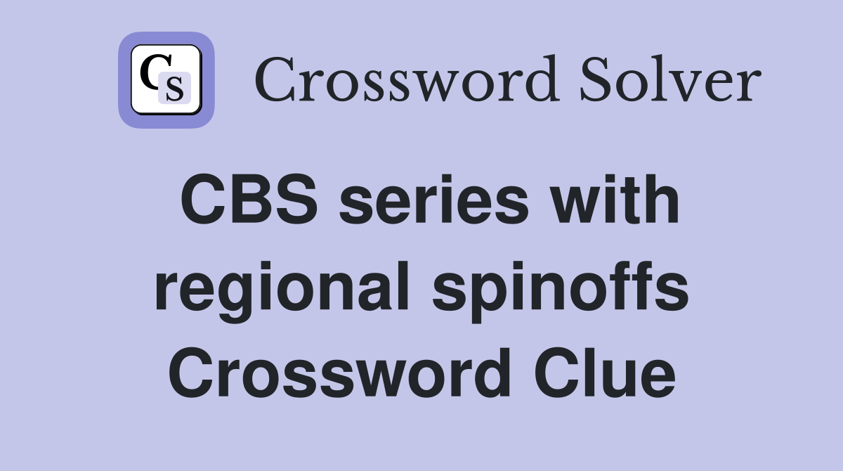 CBS series with regional spinoffs Crossword Clue