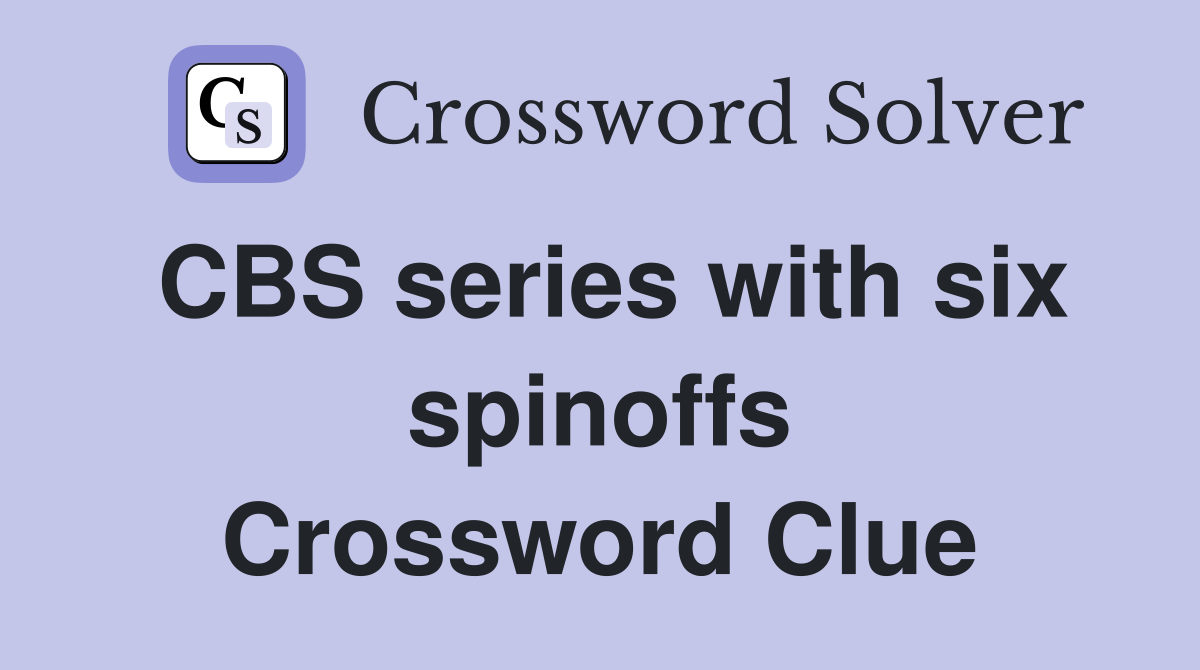 CBS series with six spinoffs Crossword Clue