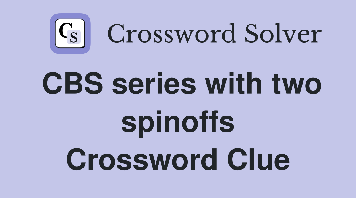 CBS series with two spinoffs Crossword Clue
