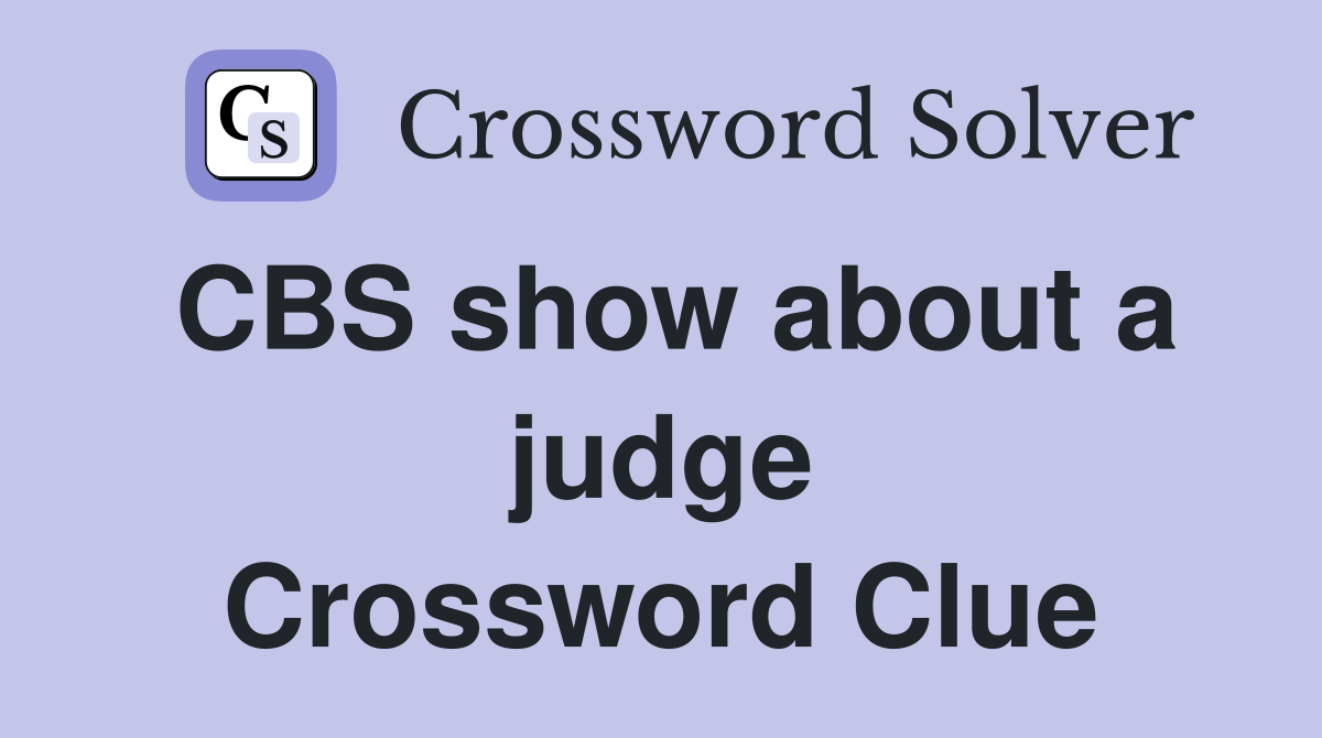 CBS show about a judge Crossword Clue