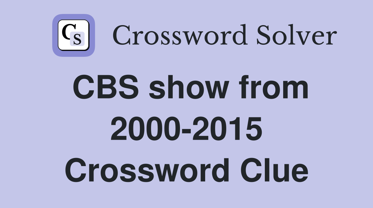 CBS show from 2000-2015 Crossword Clue