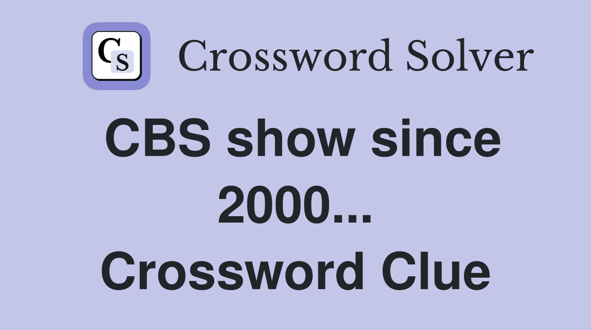 CBS show since 2000... Crossword Clue