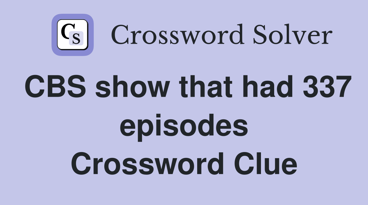CBS show that had 337 episodes Crossword Clue