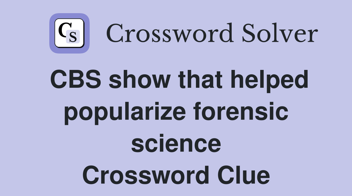 CBS show that helped popularize forensic science Crossword Clue