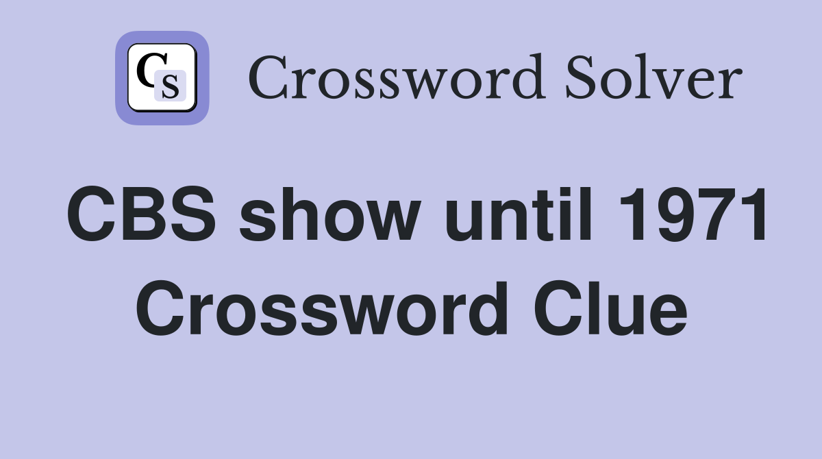 CBS show until 1971 Crossword Clue