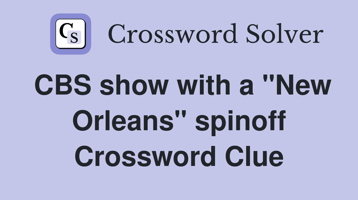 CBS show with a "New Orleans" spinoff Crossword Clue