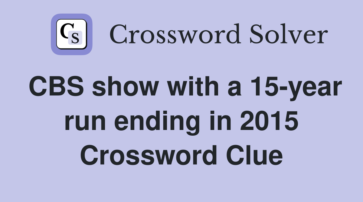 CBS show with a 15-year run ending in 2015 Crossword Clue