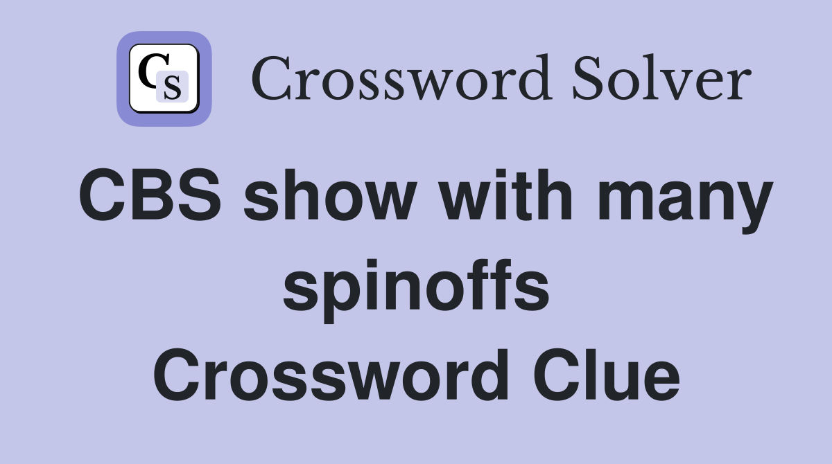 CBS show with many spinoffs Crossword Clue