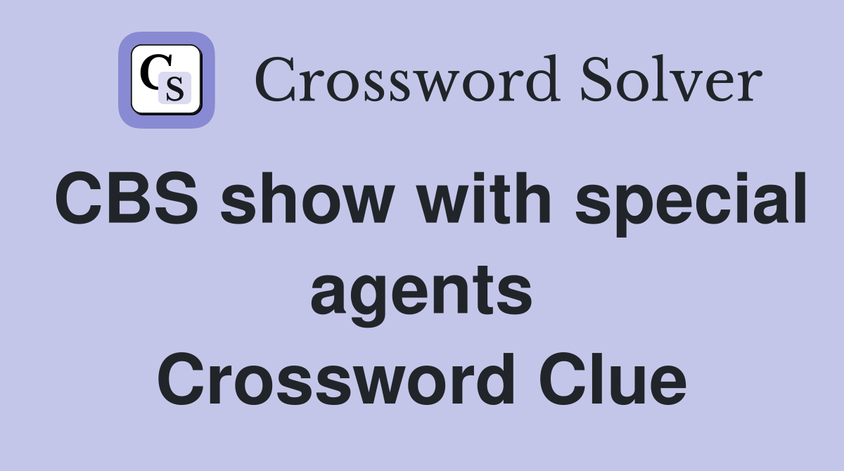 CBS show with special agents Crossword Clue