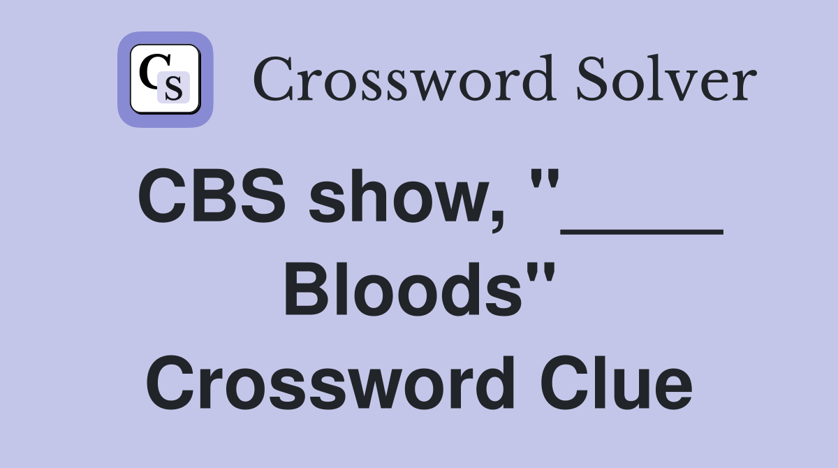 CBS show, "____ Bloods" Crossword Clue