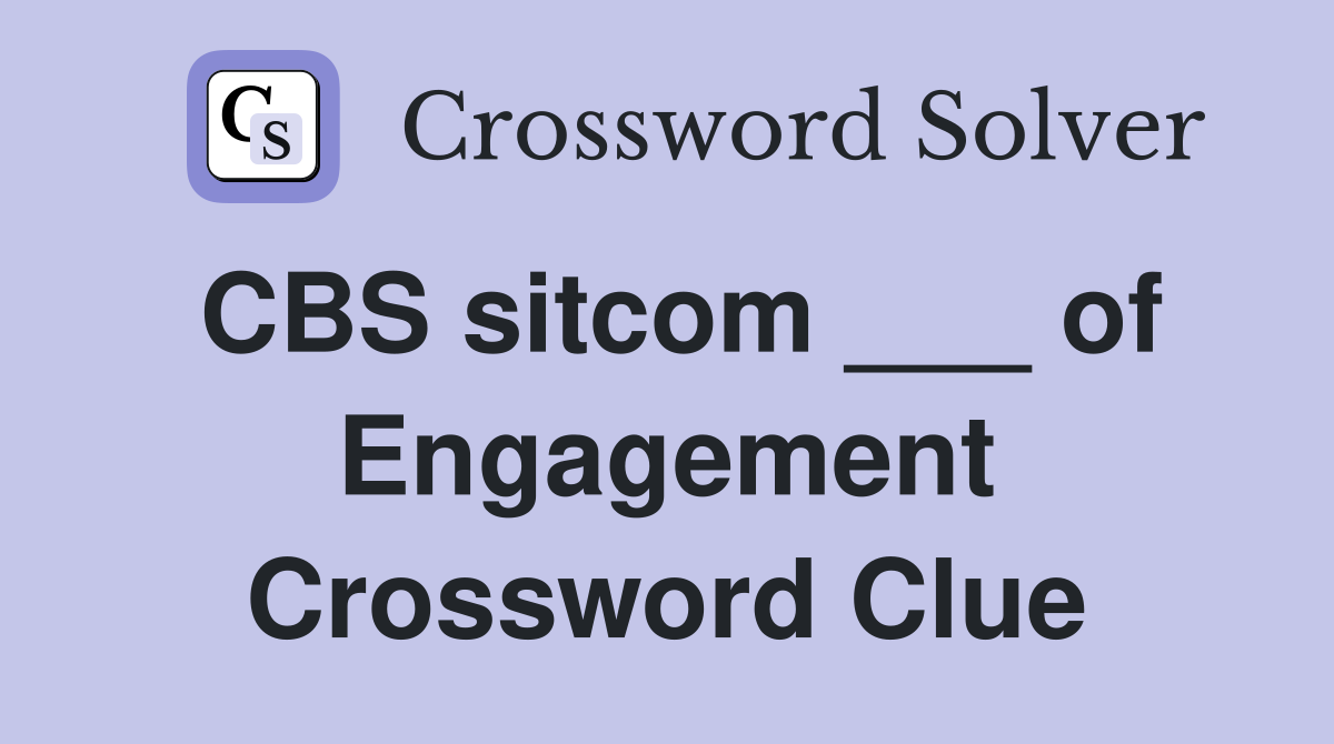 CBS sitcom ___ of Engagement Crossword Clue