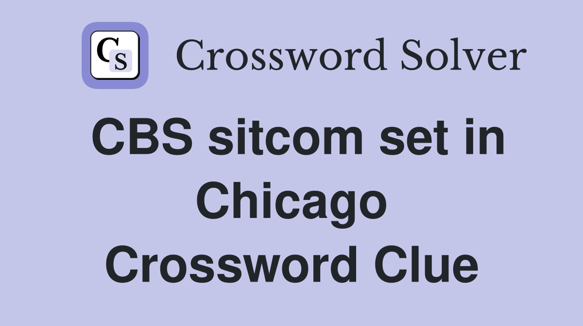 CBS sitcom set in Chicago Crossword Clue