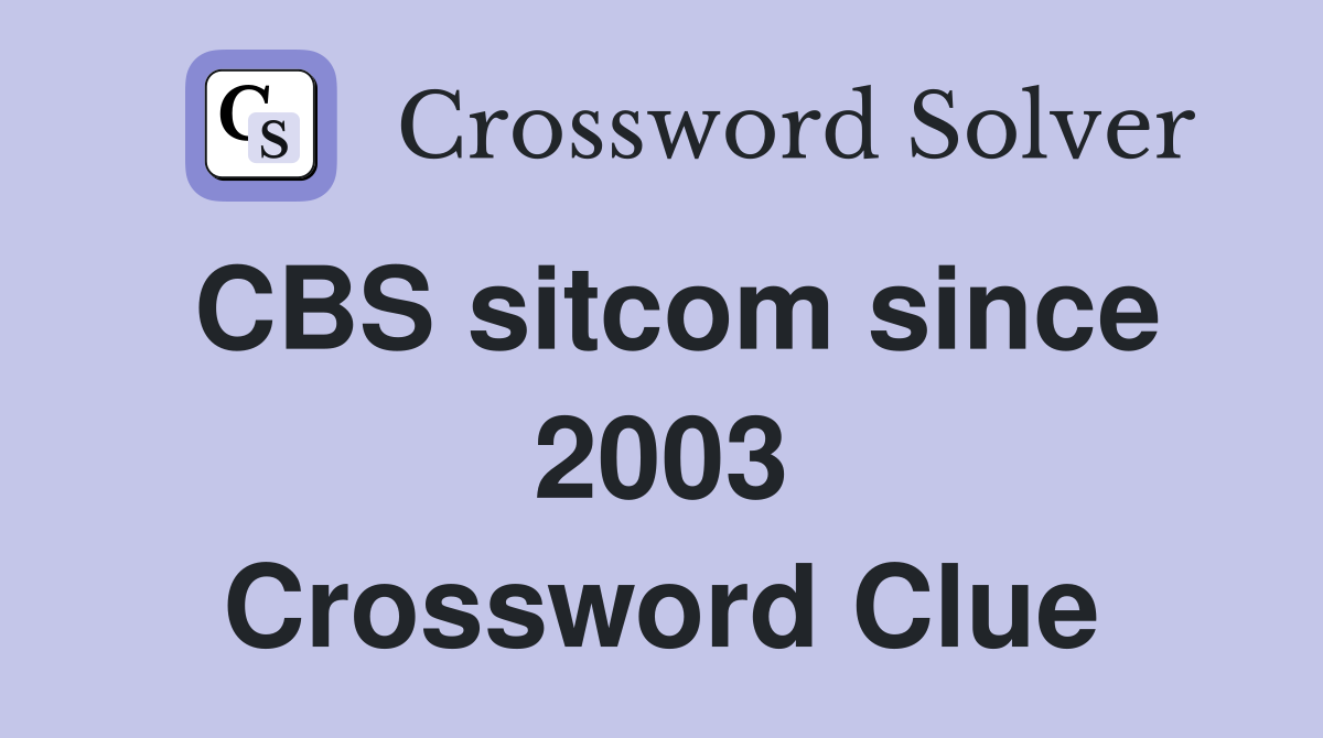 CBS sitcom since 2003 Crossword Clue