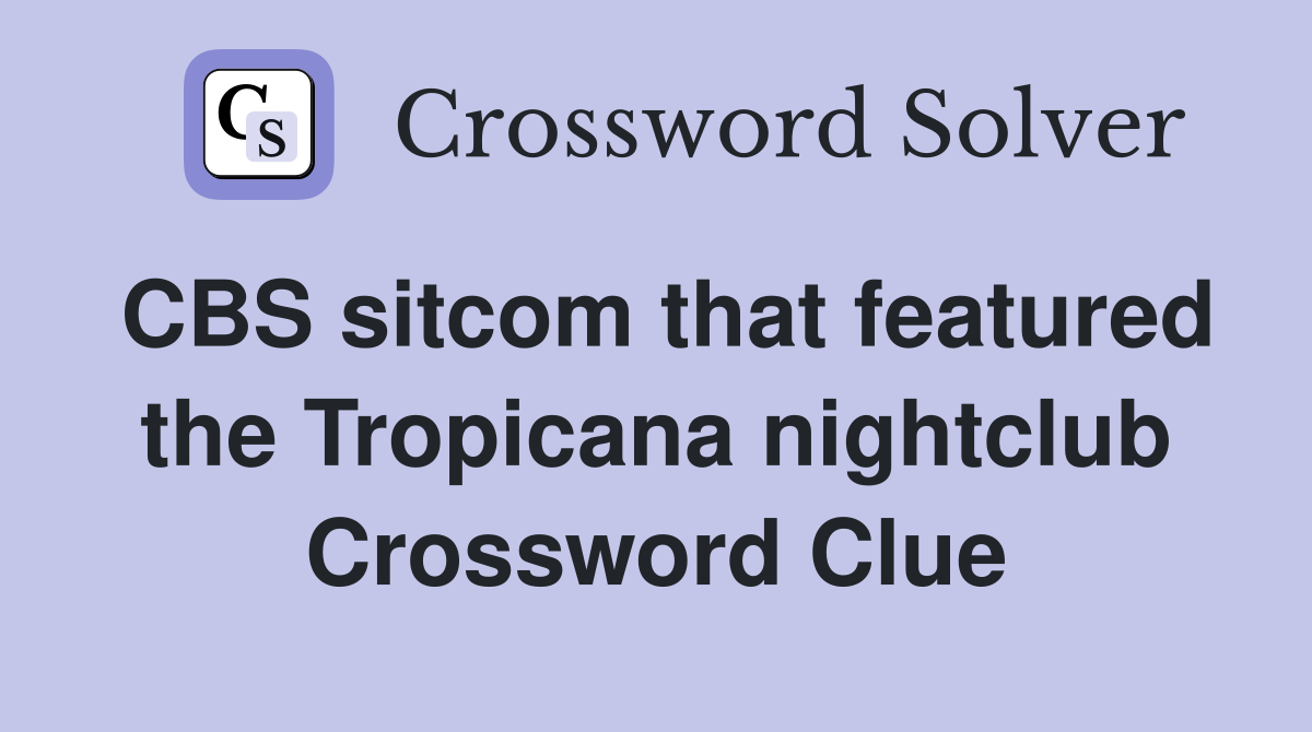 CBS sitcom that featured the Tropicana nightclub Crossword Clue