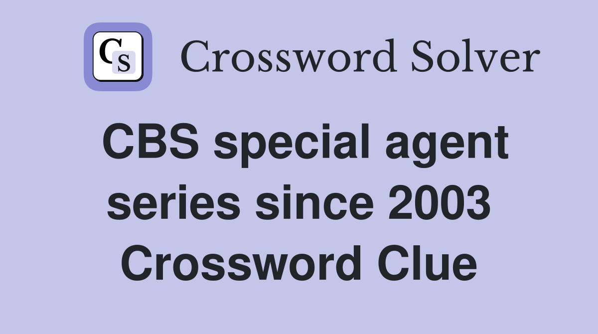 CBS special agent series since 2003 Crossword Clue