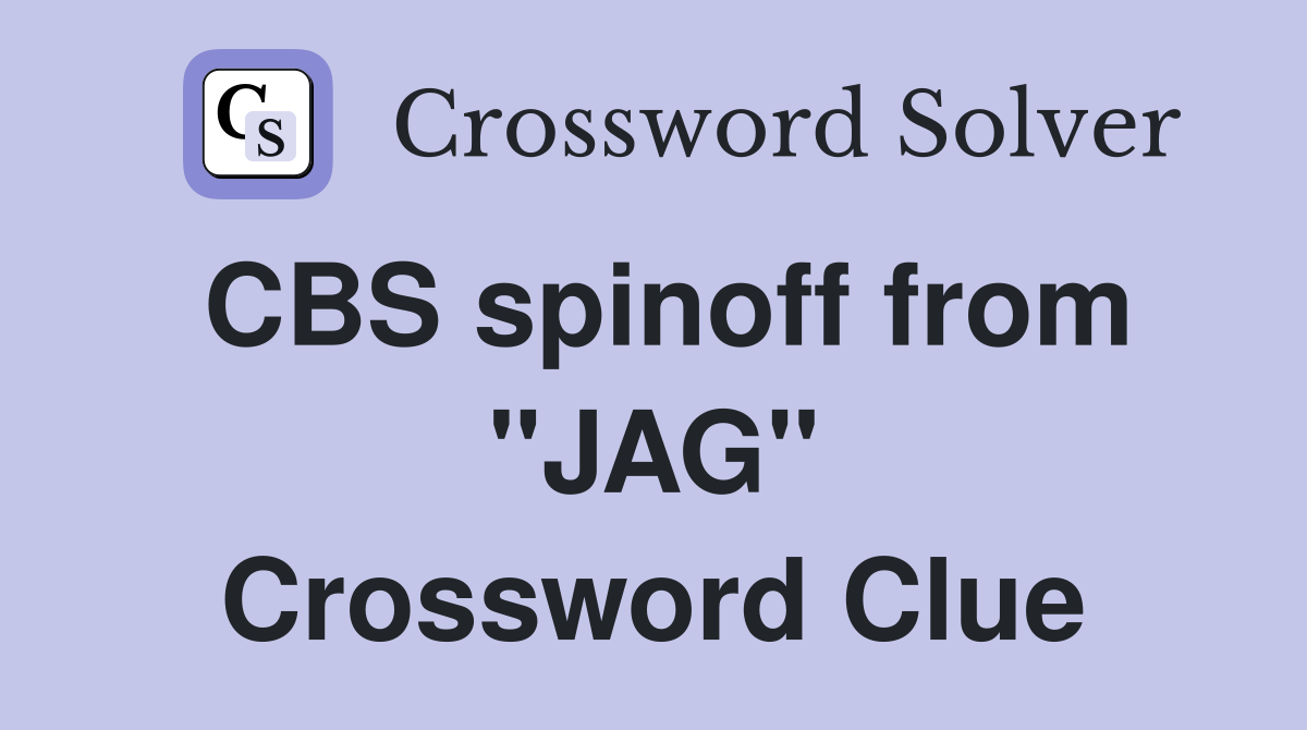 CBS spinoff from "JAG" Crossword Clue