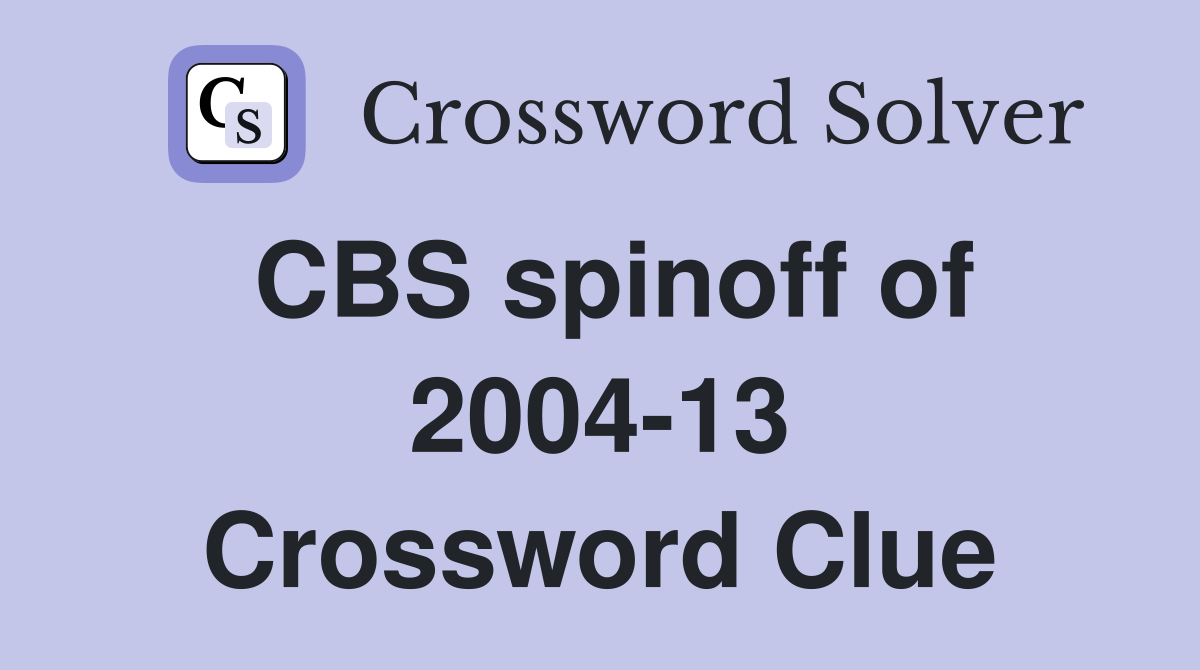 CBS spinoff of 2004-13 Crossword Clue