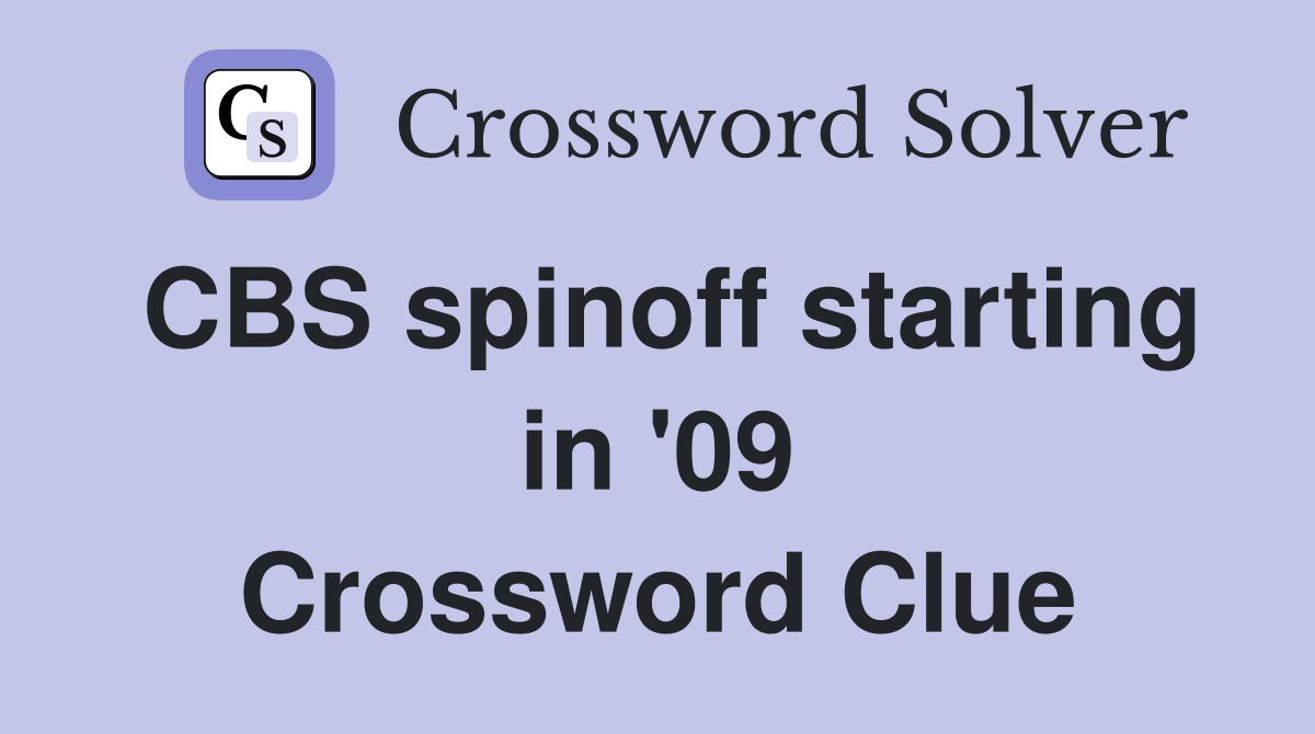 CBS spinoff starting in '09 Crossword Clue
