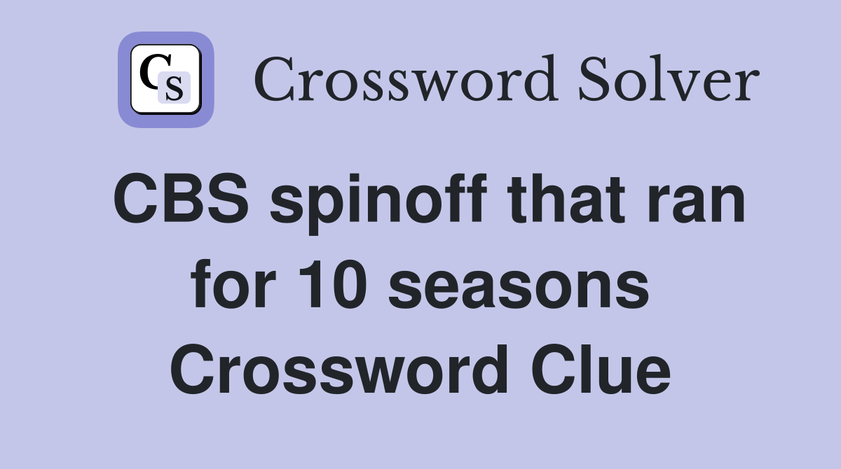 CBS spinoff that ran for 10 seasons Crossword Clue