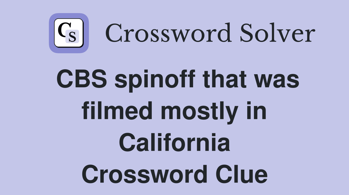 CBS spinoff that was filmed mostly in California Crossword Clue