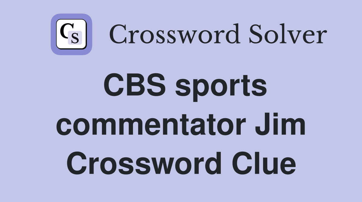 CBS sports commentator Jim Crossword Clue