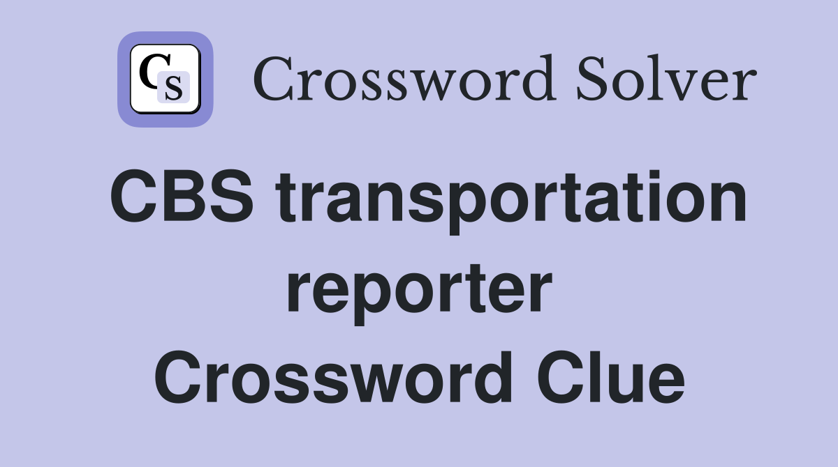 CBS transportation reporter Crossword Clue
