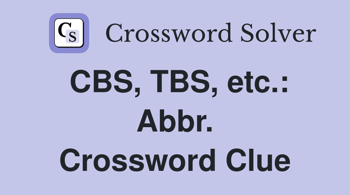 CBS, TBS, etc.: Abbr. Crossword Clue