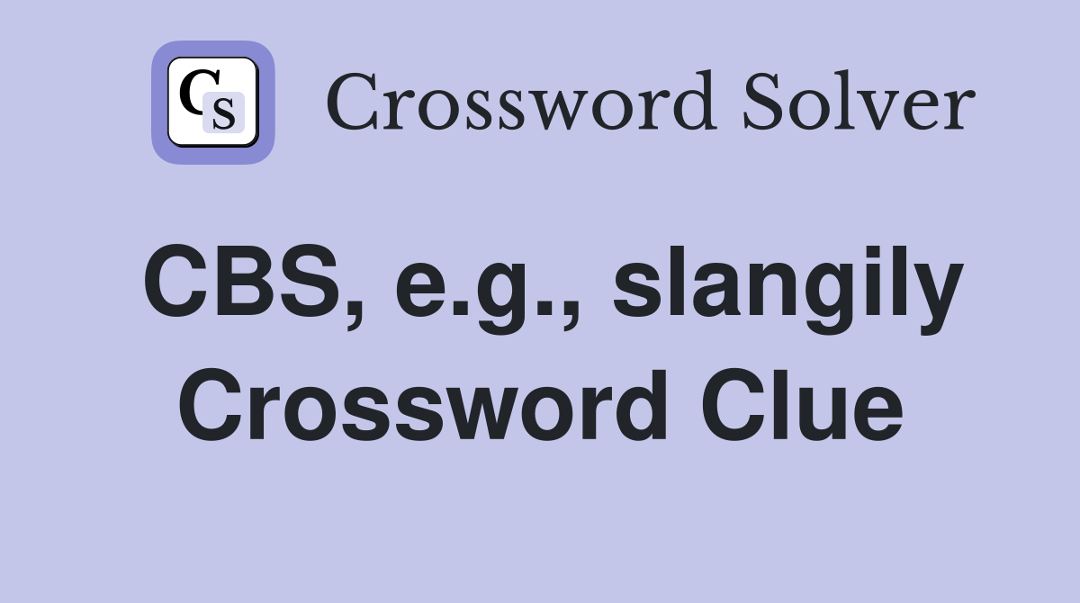 CBS, e.g., slangily Crossword Clue
