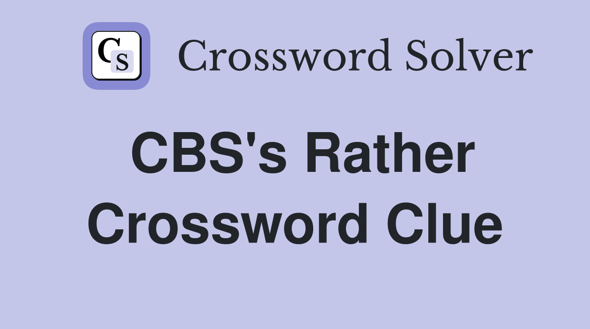 CBS's Rather Crossword Clue