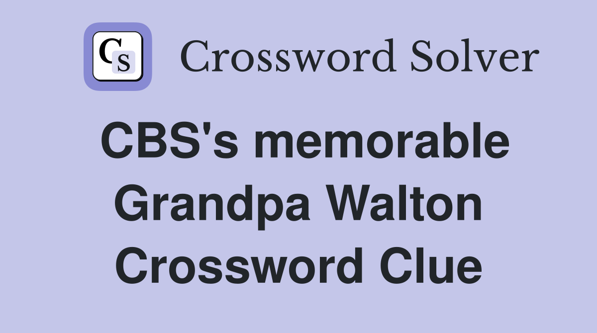 CBS's memorable Grandpa Walton Crossword Clue