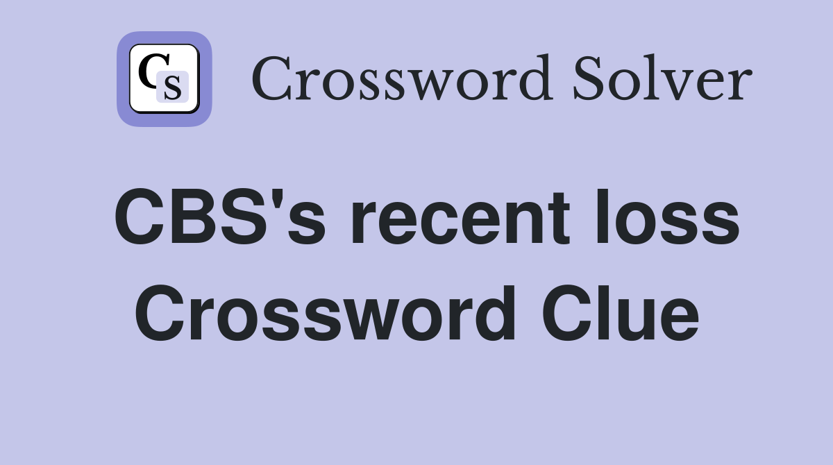 CBS's recent loss Crossword Clue