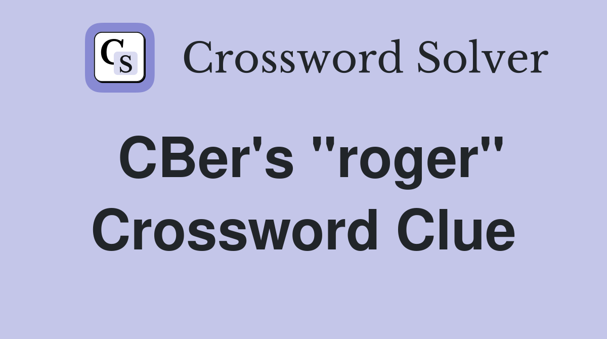 CBer's "roger" Crossword Clue