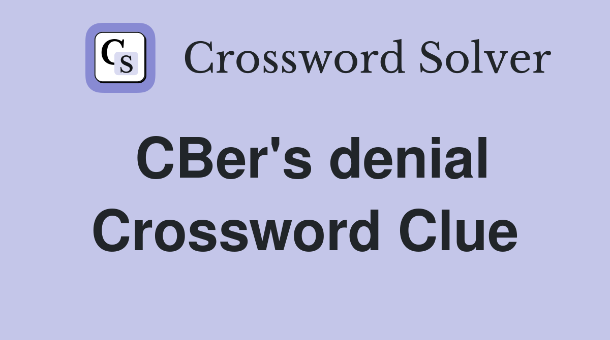CBer's denial Crossword Clue