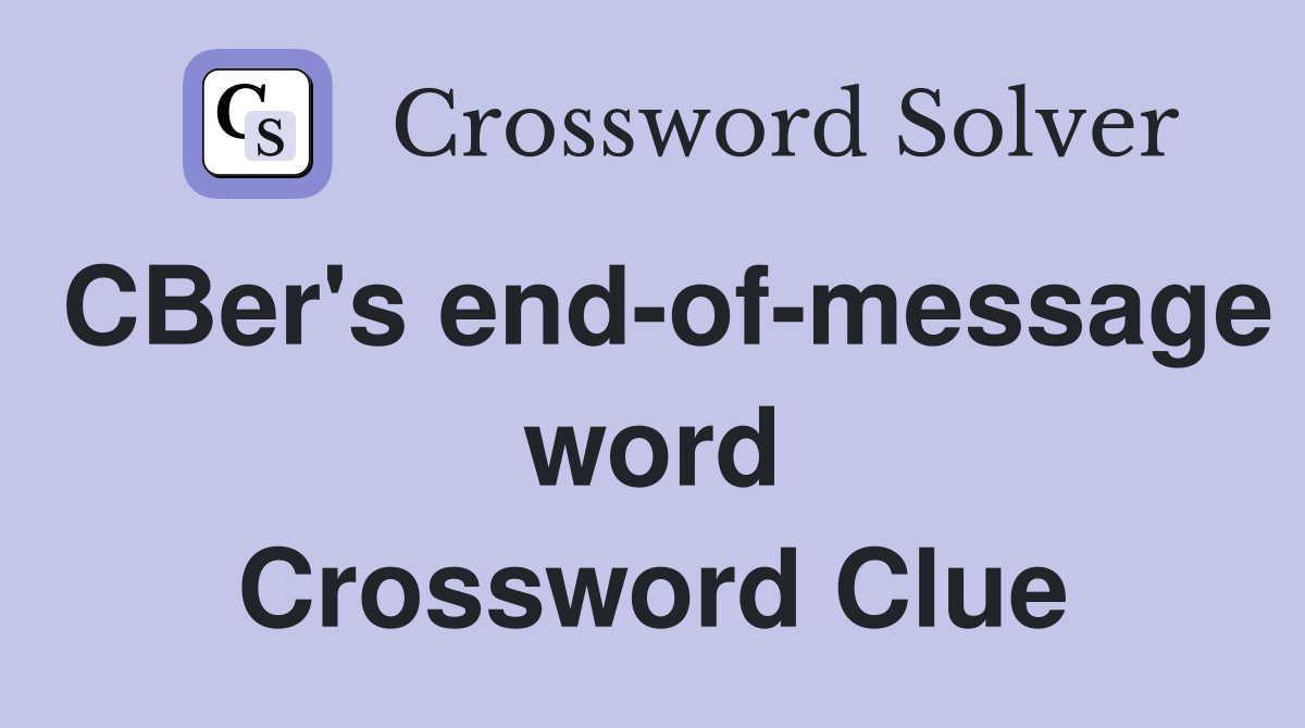 CBer's end-of-message word Crossword Clue
