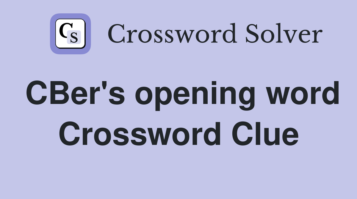 CBer's opening word Crossword Clue