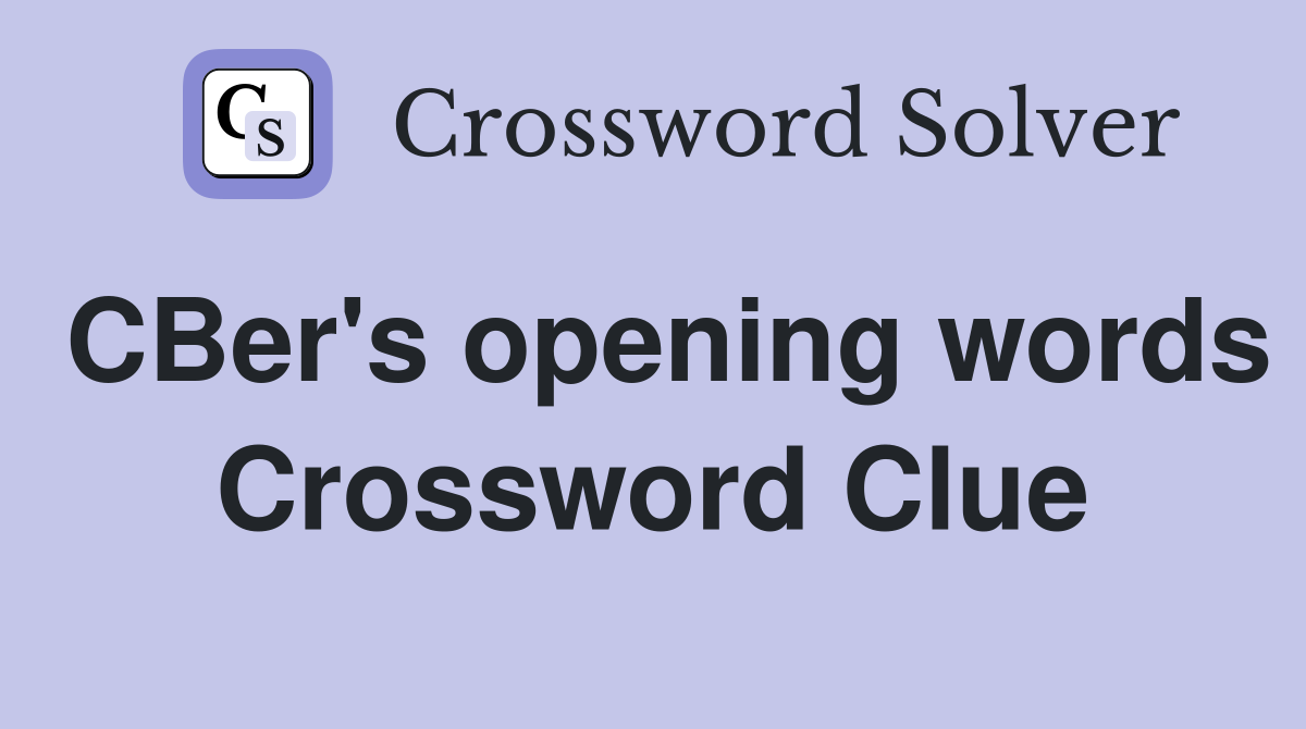 CBer's opening words Crossword Clue