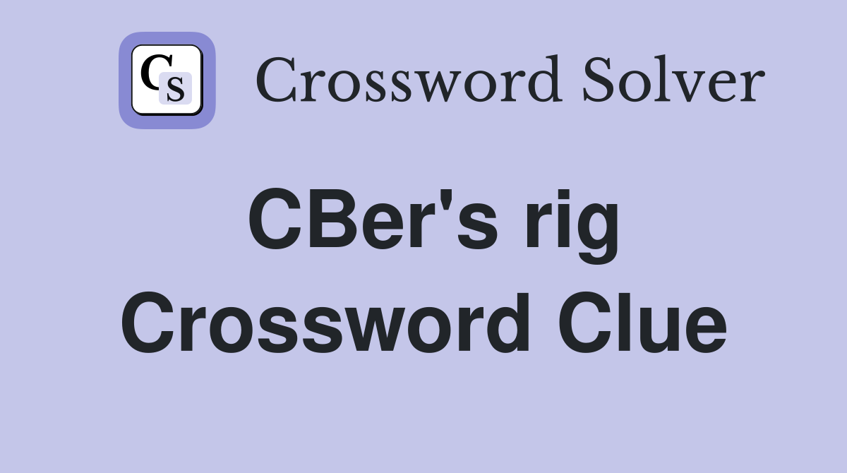 CBer's rig Crossword Clue