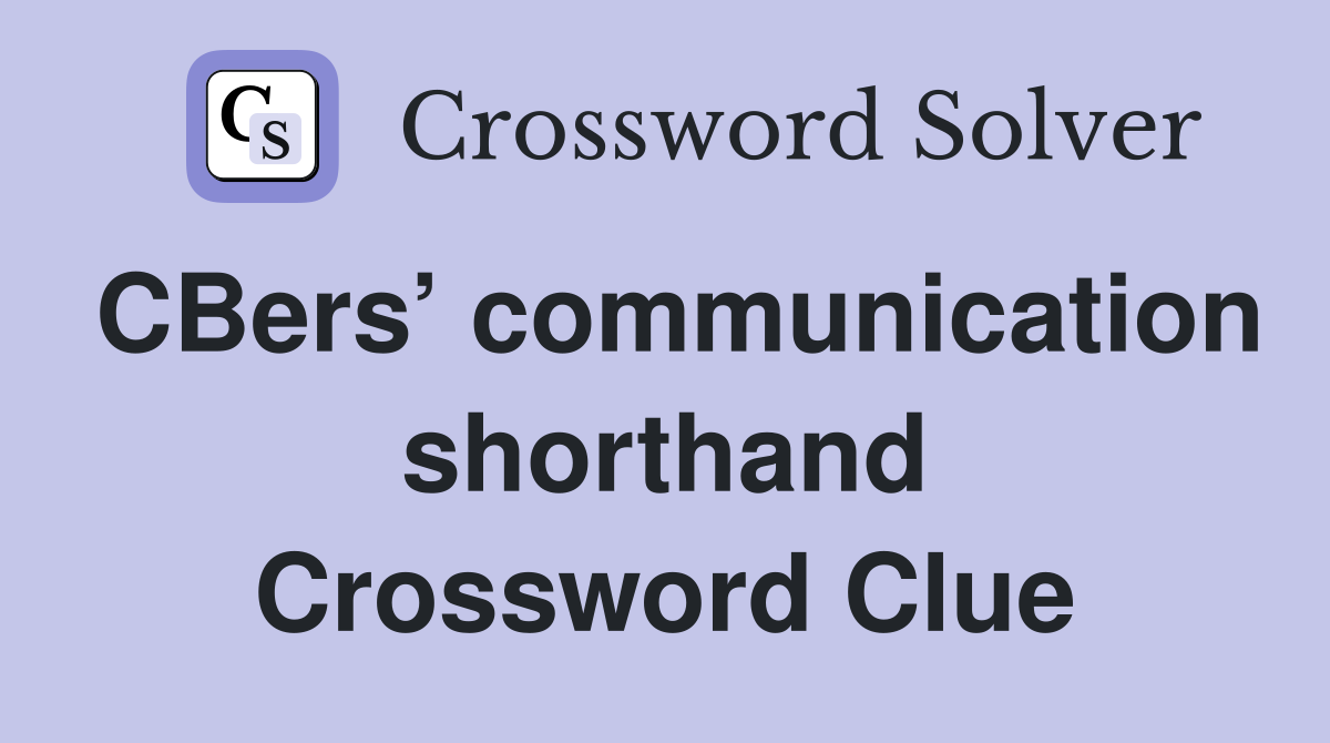 CBers’ communication shorthand Crossword Clue