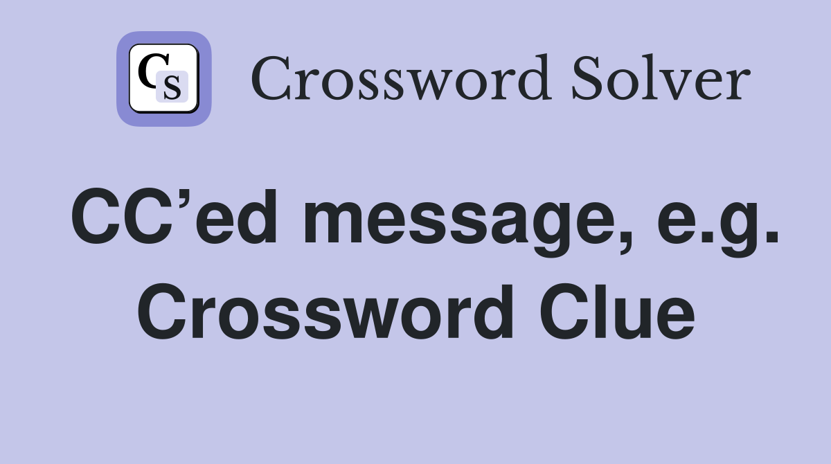 CC’ed message, e.g. Crossword Clue