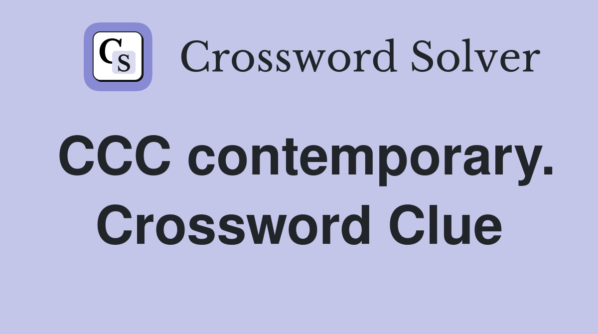 CCC contemporary. Crossword Clue