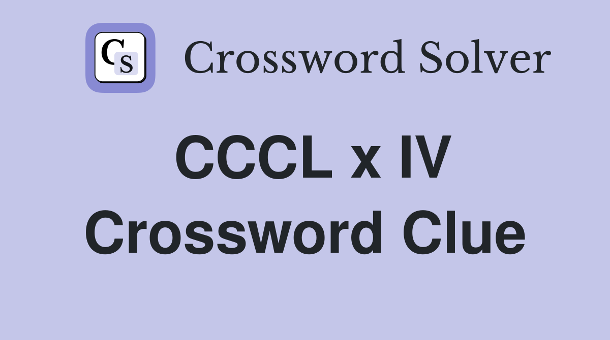CCCL x IV Crossword Clue