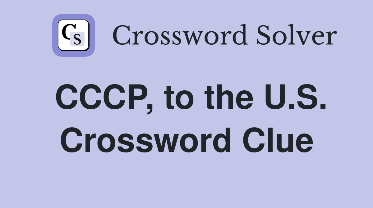 CCCP, to the U.S. Crossword Clue