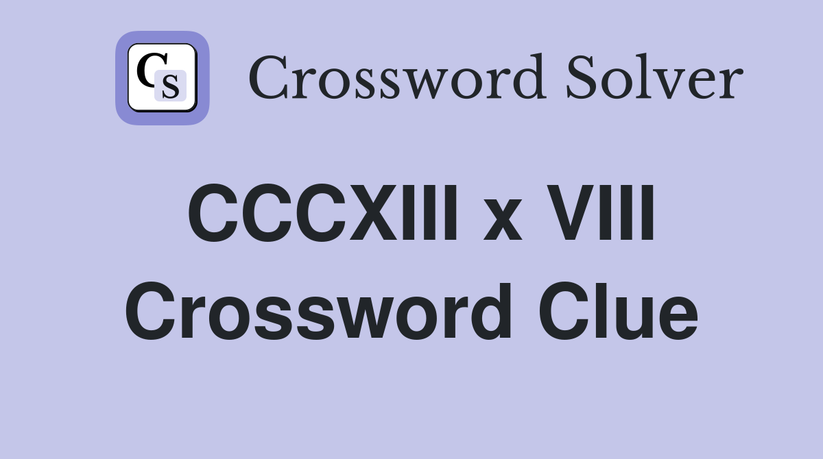 CCCXIII x VIII Crossword Clue