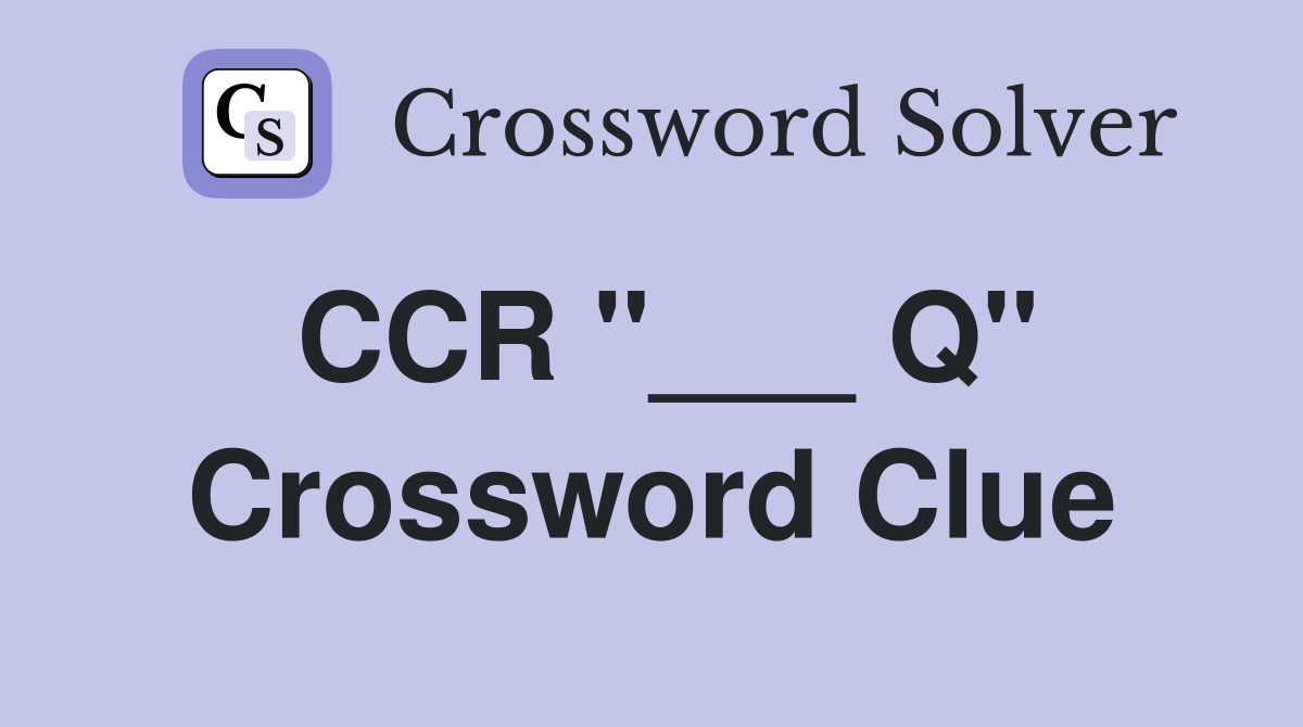 CCR "___ Q" Crossword Clue