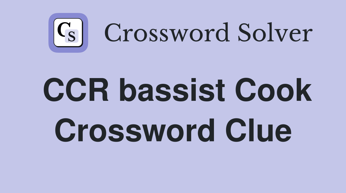 CCR bassist Cook Crossword Clue