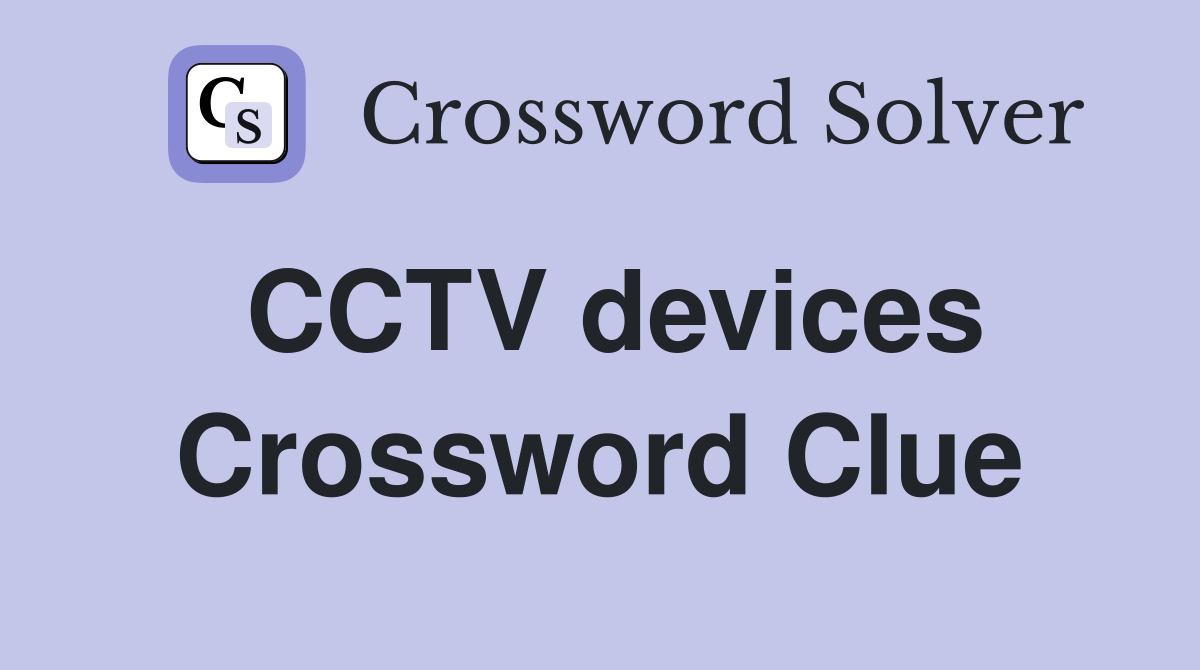 CCTV devices Crossword Clue