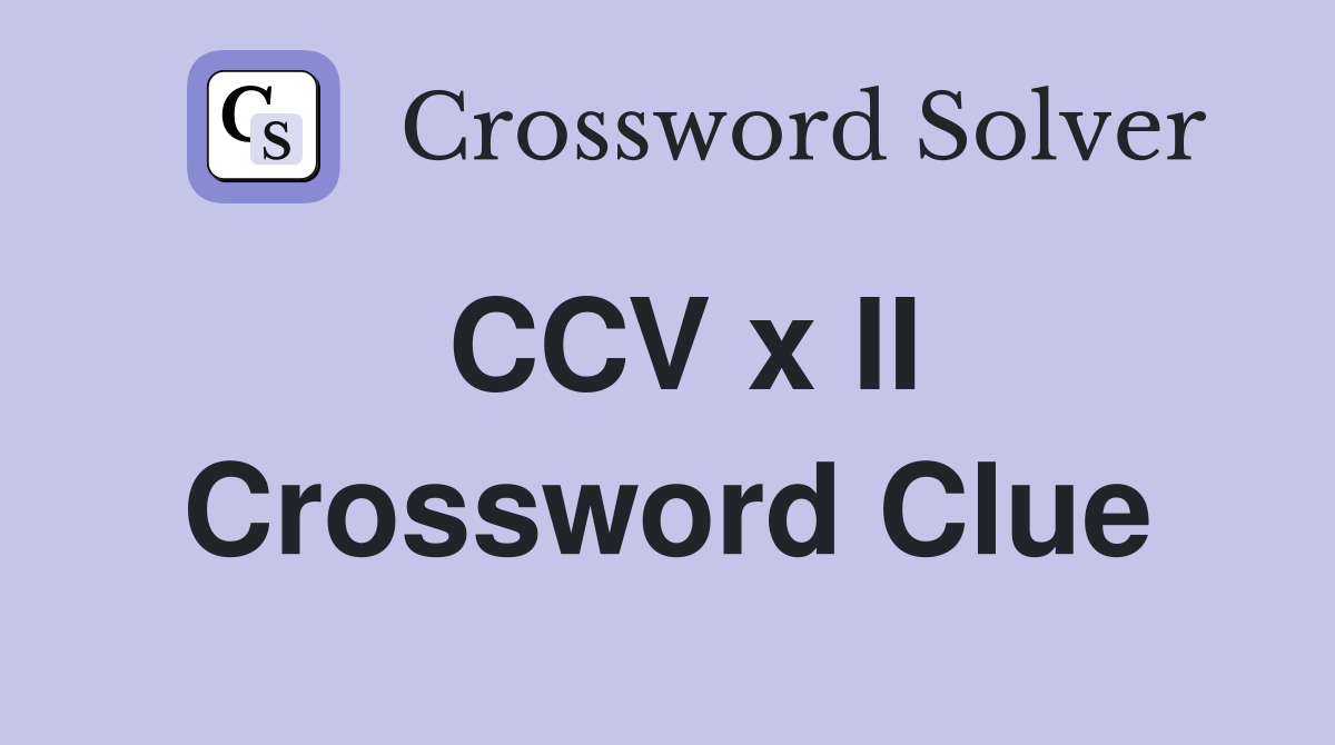 CCV x II Crossword Clue