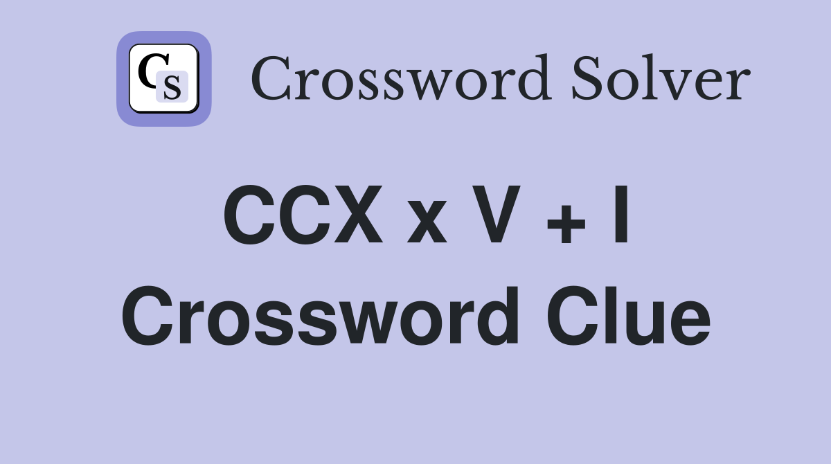 CCX x V + I Crossword Clue